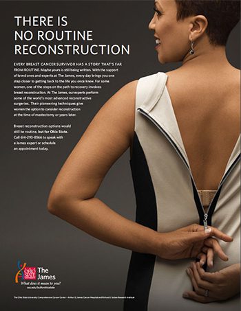Poster showing a woman zipping up her dress along her back, conveying the message 'There is no routine reconstruction' about breast cancer and reconstruction options; includes The James logo at the bottom. | Jerad Schutt | Nashville Marketing Consultant | Fractional CMO | Jerad Schutt | Nashville Marketing Consultant | Fractional CMO